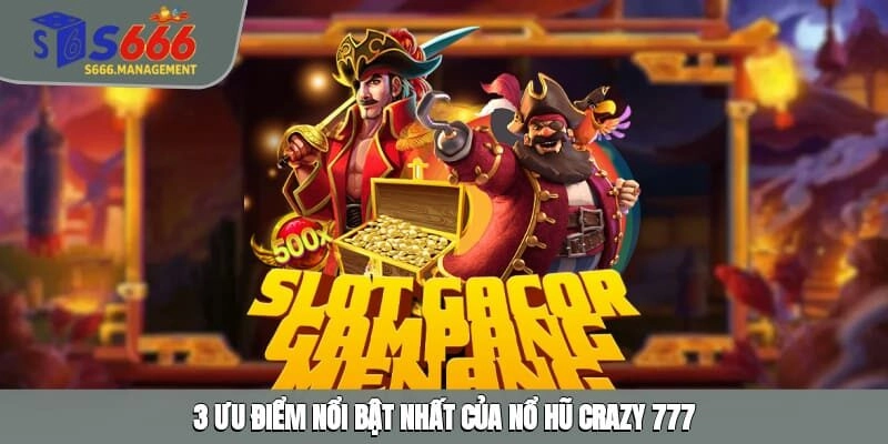 3 ưu điểm nổi bật nhất của nổ hũ Crazy 777