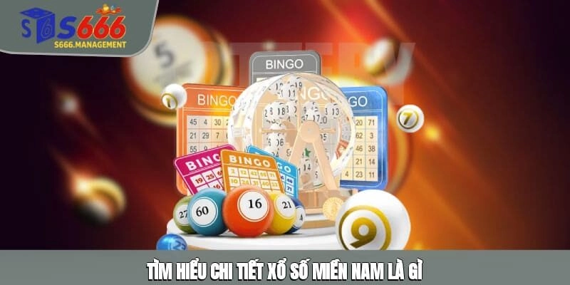 Tìm hiểu chi tiết xổ số miền Nam là gì
